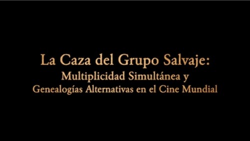 La caza del grupo salvaje: multiplicidad simultánea y genealogías alternativas en el cine mundial.Spanish version.https://vimeo.com/stonerob/Caza