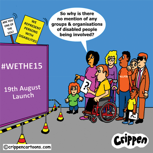 A cartoon of a diverse group of disabled activists at the WeThe15 launch saying “So why is there no mention of any groups & organisations of disabled people benign involved”?