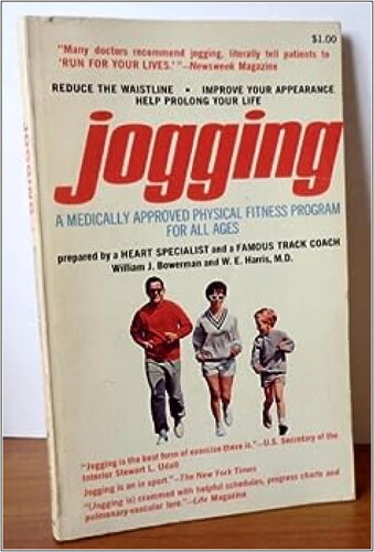 Figure 3. Bowerman’s book Jogging, “a medically approved physical fitness program for all ages.” The back cover highlights the benefits of jogging: “Jogging can be done by either sex at almost any level of physical fitness or age. It is free. It is easy. It is relaxing. It can be done alone or in groups. It is fun. It is good for the heart and lungs—the organs which may determine your life span.”