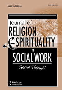 Cover image for Journal of Religion & Spirituality in Social Work: Social Thought, Volume 37, Issue 4, 2018
