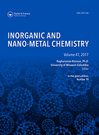 Cover image for Inorganic and Nano-Metal Chemistry, Volume 47, Issue 10, 2017