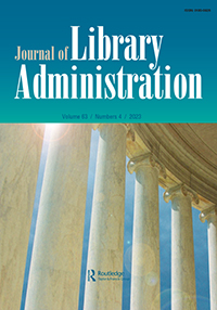 Cover image for Journal of Library Administration, Volume 63, Issue 4, 2023