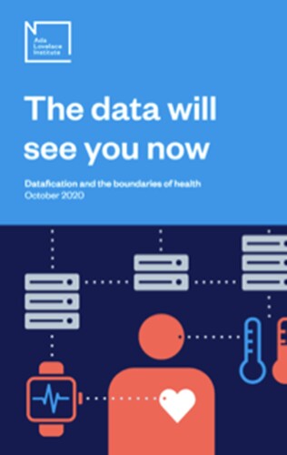 Figure 1. Cover of report produced by The Ada Lovelace Institute, 2020 (available at: https://www.adalovelaceinstitute.org/report/the-data-will-see-you-now/).