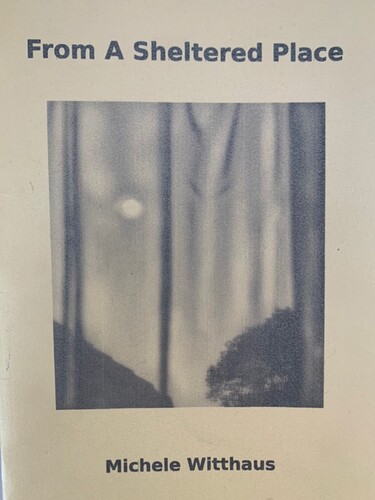 Figure 1. Front cover of From A Sheltered Place. (I am grateful to Michele Witthaus for allowing me to reprint both the cover of her collection and the poem “The new shape of fear” in this article.)