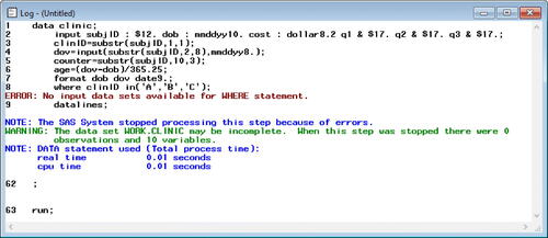 Fig. 11 Error-full lecture SAS log with error (2). This is the SAS log, which generates messages about the execution of the program. This log indicates the program did not execute successfully. The DATA step created a new SAS dataset containing 0 observations and 10 variables, which was not the desired output dataset. Execution stopped due to an error in line 8.