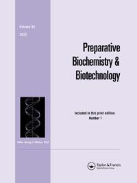 Cover image for Preparative Biochemistry & Biotechnology, Volume 53, Issue 1, 2023