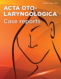Cover image for Acta Oto-Laryngologica Case Reports, Volume 6, Issue 1, 2021