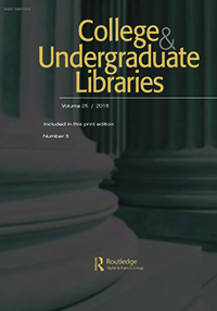 Cover image for College & Undergraduate Libraries, Volume 25, Issue 3, 2018