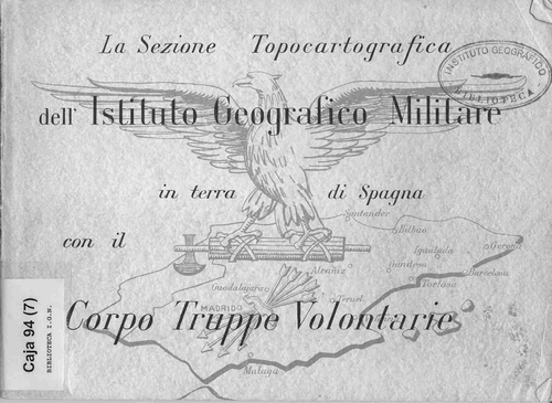 Fig. 2. Cover of La Sezione Topocartografica dell’ Istituto Geografico Militare in terra di Spagna con il Corpo Truppe Volontarie (Florence, IGM, 1939). The Italian volunteer corps of cartographers was sent to Spain by Benito Mussolini in winter 1936–1937 to create maps for the Francoist army as well as for Italians engaged on Franco's side in the Spanish Civil War. At the end of the war, the corps commemorated its cartographic achievements with this book. (Reproduced with permission from the Instituto Geográfico Nacional, Madrid.)