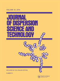 Cover image for Journal of Dispersion Science and Technology, Volume 40, Issue 6, 2019