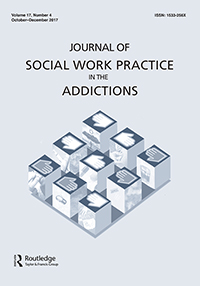 Cover image for Journal of Social Work Practice in the Addictions, Volume 17, Issue 4, 2017