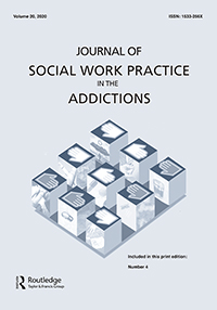 Cover image for Journal of Social Work Practice in the Addictions, Volume 20, Issue 4, 2020