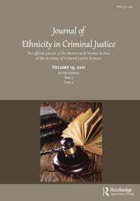 Cover image for Journal of Ethnicity in Criminal Justice, Volume 19, Issue 3-4, 2021