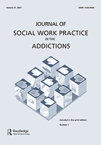 Cover image for Journal of Social Work Practice in the Addictions, Volume 21, Issue 1, 2021