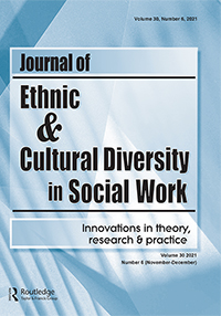 Cover image for Journal of Ethnic & Cultural Diversity in Social Work, Volume 30, Issue 6, 2021