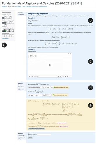 Figure 1. An excerpt from section 4.2 of FAC, on computing antiderivatives. This shows (a) the use of the Moodle quiz structure to create pages and sections, and the use of a ‘mixed practice’ section at the end of the quiz (b) the use of expository text, (c) an embedded video of a worked example with narration, (d) related STACK questions integrated with the text, in this case showing the validation and feedback provided to students, (e) fully worked solutions are provided once a student has attempted a question; where questions are randomized, these worked solutions reflect the version shown to the student. At the end of the worked solution, there is a ‘Try another question like this one’ button, that replaces the question with a different random variant for further practice.