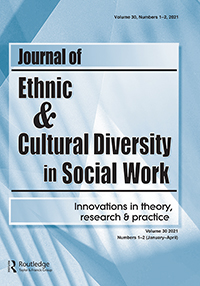 Cover image for Journal of Ethnic & Cultural Diversity in Social Work, Volume 30, Issue 1-2, 2021