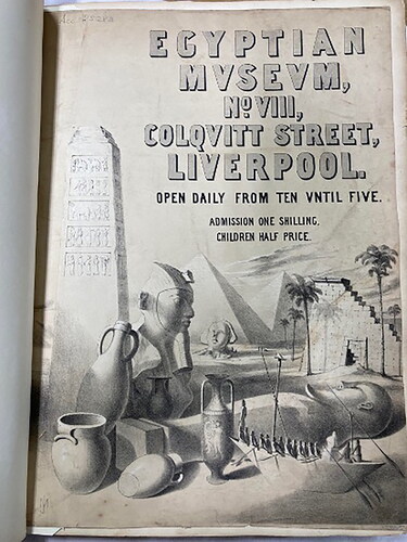 Figure 13. Poster advertising Joseph Mayer’s Egyptian Museum. LRO 920 MAY, Box 3, Acc. 2528. Courtesy of Liverpool Central Library and Archives.